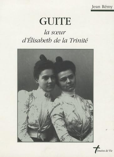 Guite, La soeur d'Elisabeth de la Trinité 9782847130065