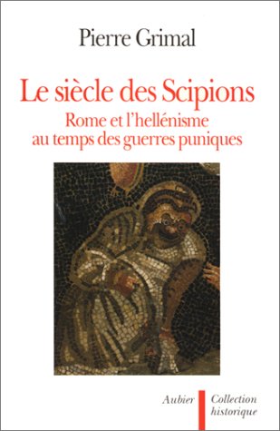 Le siècle des Scipions : Rome et l'hellénisme 9782700719826