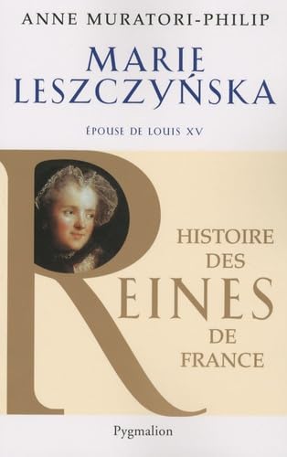 Histoire des reines de France - Marie Leszczynska: Épouse de Louis XV 9782756401706