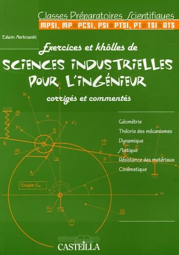 Exercices et khôlles de sciences industrielles pour l'ingénieur corrigés et commentés: Classes préparatoires scientifiques 9782713526466