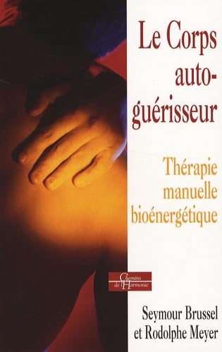 Le Corps auto-guérisseur: Thérapie manuelle bioénergétique 9782844545350