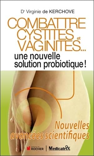 Combattre cystites et vaginites... : Une nouvelle solution probiotique ! Nouvelles avancées scientifiques 9782872111046
