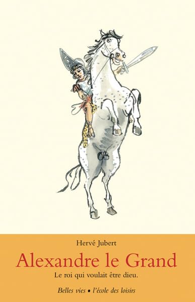 Alexandre le Grand: Le roi qui voulait être dieu. 9782211082235