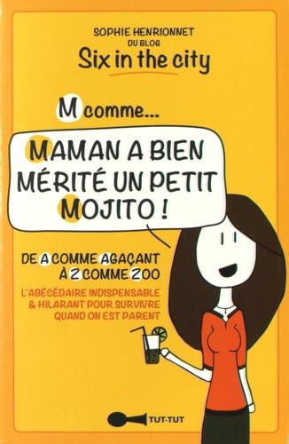 M comme... maman a bien mérité un petit mojito !: De A comme Agaçant à Z comme Zoo, l'abécédaire indispensable et hilarant 9782367041070