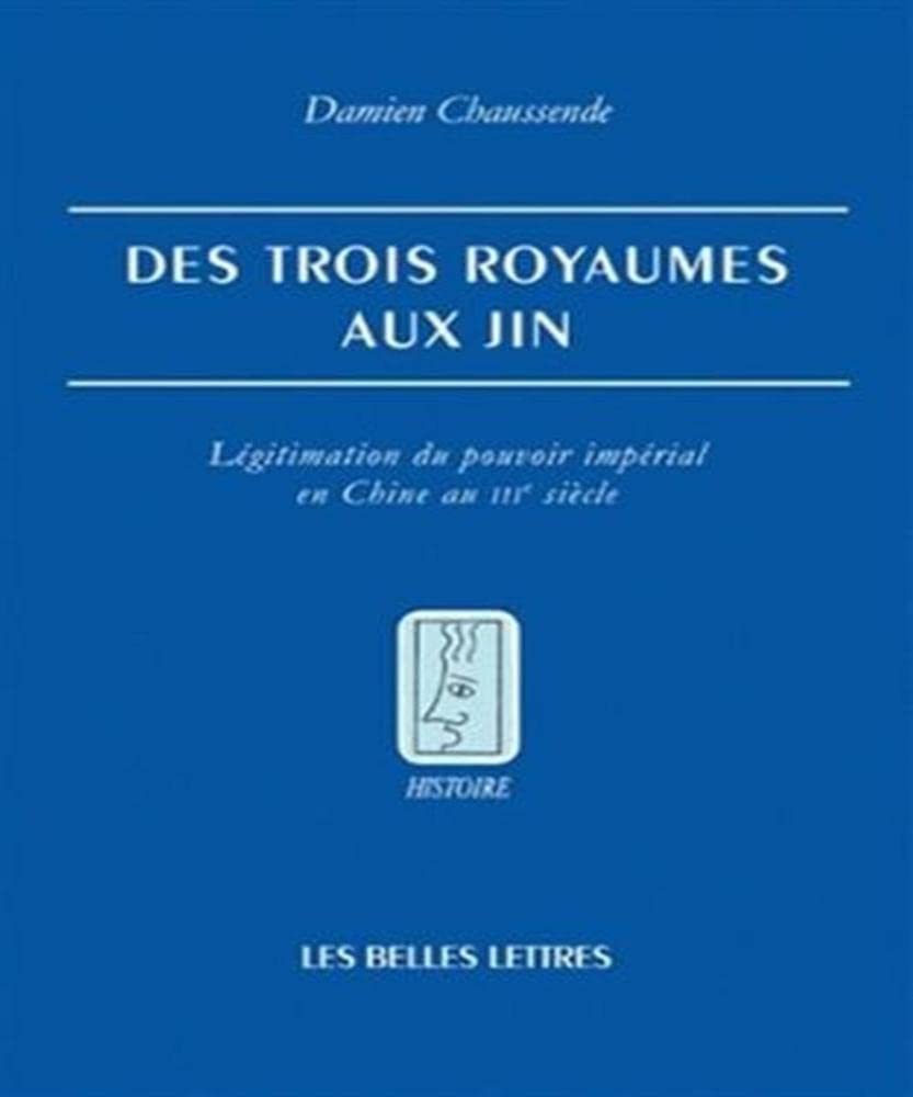 Des Trois royaumes aux Jin: Légitimation du pouvoir impérial en Chine au IIIe siècle 9782251381046
