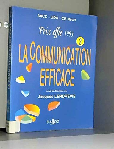 La communication efficace: Prix effie, recueil des campagnes primées en 1995 9782247025404