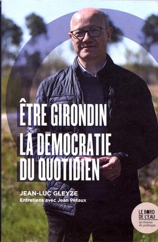 Etre Girondin: La démocratie au quotidien 9782356876645