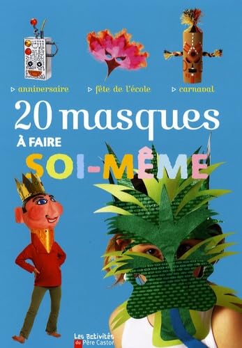 20 masques a faire soi-meme: ANNIVERSAIRE / FETE DE L'ECOLE / CARNAVAL 9782081206885