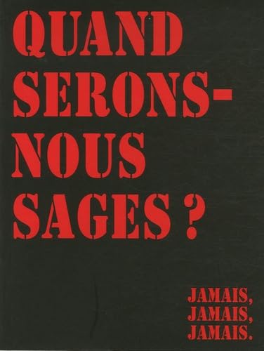 Quand serons-nous sages ?: Jamais, jamais, jamais. 9782844070524