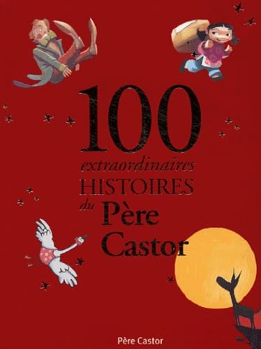 100 extraordinaires histoires du Père Castor 9782081625532