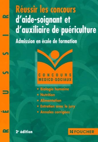 Réussir les concours d'aide-soignant et d'auxiliaire de puériculture : Admission en école de formation : biologie humaine, nutrition, alimentation, entretien avec le jury, annales corrigées 9782216090563