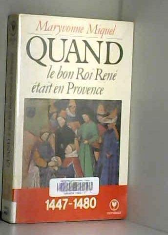 Quand le bon roi René était en Provence : 1447-1480 (Marabout université) 9782501004589