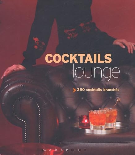 Cocktails lounge: 250 Cocktails branchés 9782501044981