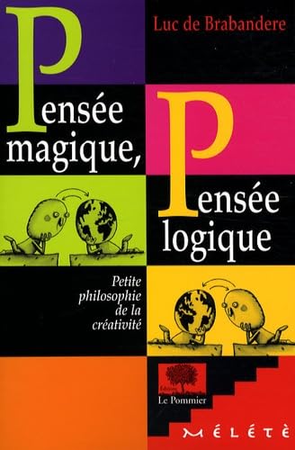 PENSEE MAGIQUE, PENSEE LOGIQUE: Petite philosophie de la créativité 9782746503687