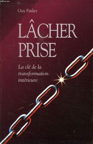 Lacher prise, la cle de la transformation interieure 9782702837702