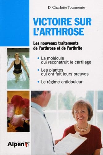 Victoire sur l'arthrose: Les nouveaux traitements de l'arthrose et de l'arthrite 9782916784687