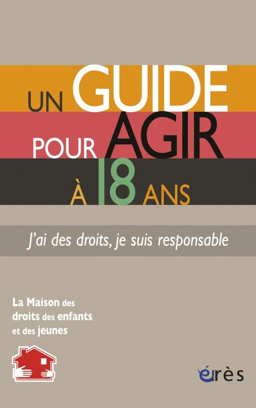 Un guide pour agir à 18 ans - J'ai des droits, je suis responsable 9782749239910