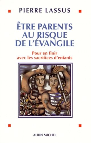 Etre Parents Au Risque De L'Evangile. Pour En Finir Avec Les Sacrifices D'Enfants 9782226110411