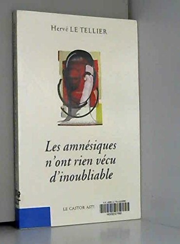 Les amnésiques n'ont rien vécu d'inoubliable ou Mille réponses à la question, à quoi tu penses ? 9782859202972