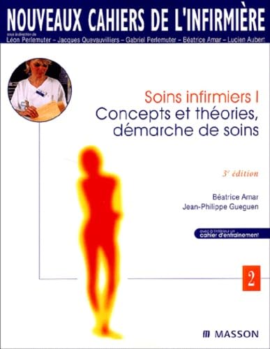 Soins Infirmiers. Tome 1, Concepts Et Theories, Demarche De Soins, 3eme Edition 9782294007774