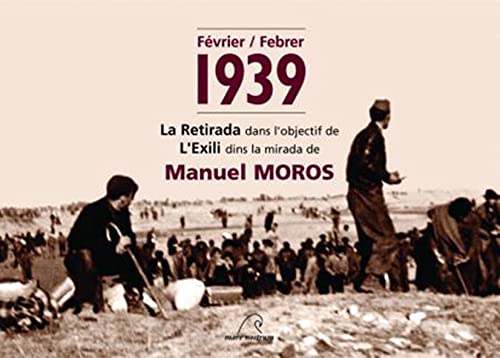 Février / Febrer 1939 : La retirada dans l'objectuf de l'exili dins la mirada de Manuel Moros 9782908476705