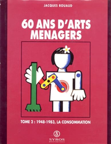 60 ans d'arts ménagers. Tome 2 : 1948-1983, la consommation 9782867389238
