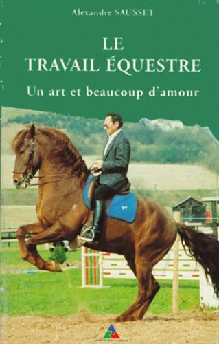 Le travail équestre. Un art, beaucoup d'amour 9782703001201
