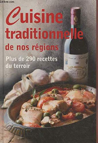 Cuisine traditionnelle de nos régions - Plus de 290 recettes du terroir 9782738223746