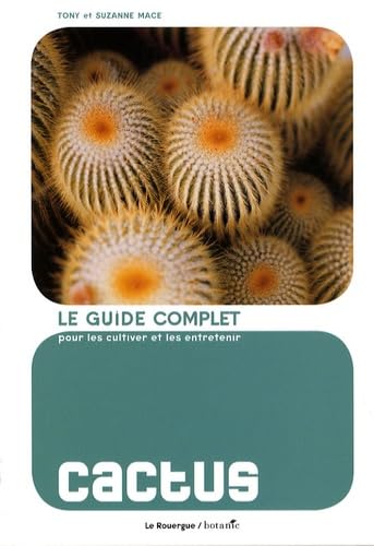 Cactus: Le guide complet pour les cultiver et les entretenir 9782812600029