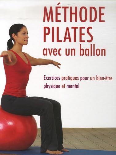 Méthode Pilates avec un ballon: Exercices pratiques pour un bien-être physique et mental 9781405490276