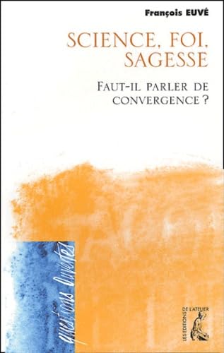 Sciences, foi, sagesse : faut- il parler de convergence ? 9782708237339