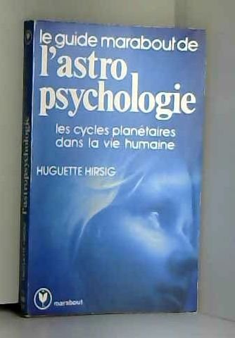 Le Guide Marabout de l' astro psychologie. Les cycles planétaires dans la vie humaine. 