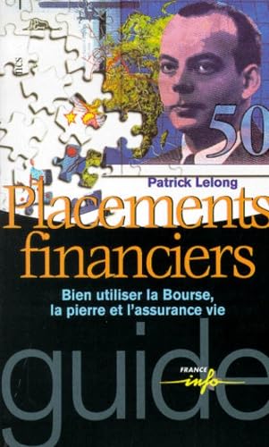 Placements financiers : Bien utiliser la Bourse, la pierre et l'assurance vie 9782715813113