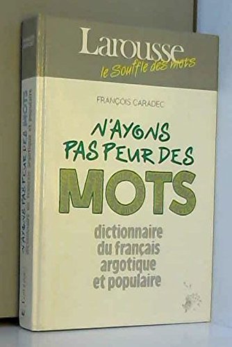N'ayons pas peur des mots : dictionnaire du français argotique et populaire 9782033300067