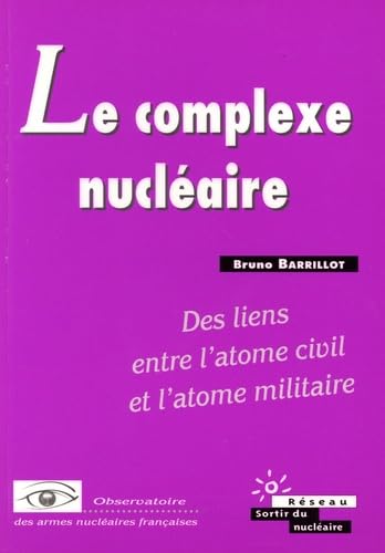 Le complexe nucléaire : des liens entre l'atome civil et l'atome militaire 9782913374171