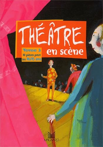 Théâtre en scène: Tome 3, 10 pièces pour les 10/15 ans 9782210652408