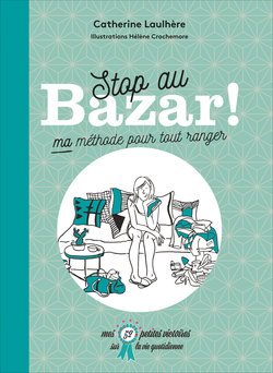 Stop au bazar ! Ma méthode pour tout ranger 9782298132359