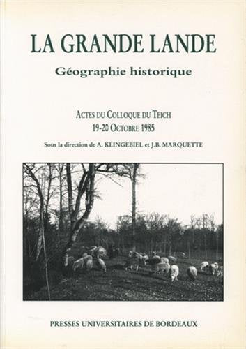 La Grande Lande Geographie Historique Actes Du Colloque Du Teich 19-20 Octobre 1985 9782867811265