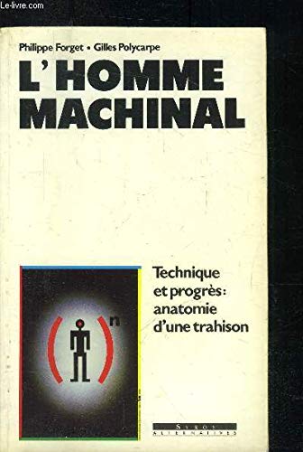 L'homme machinal : technique et progres, anatomie d'une trahison 9782867385704