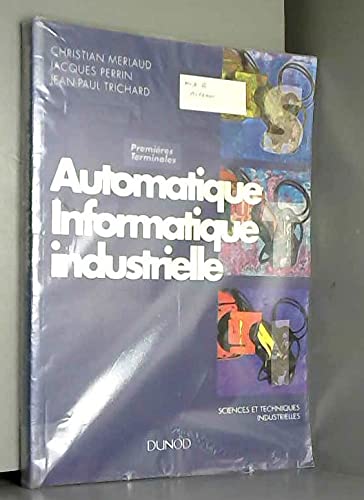 Automatique Informatique Industrielle 1eres Et Terminale Bac Technologiques Et Professionnel 9782100020492