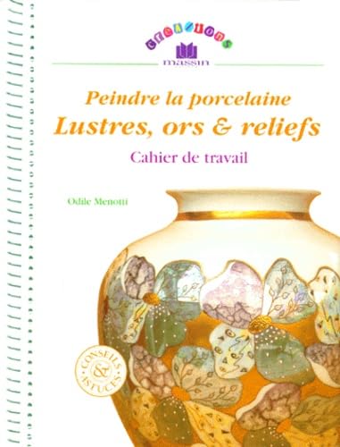 Peindre La Porcelaine, Lustres, Ors & Reliefs. Cahier De Travail 9782707203793