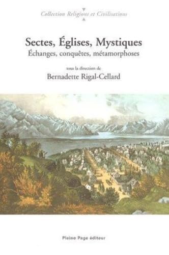Sectes, églises, mystiques: Echanges, conquêtes, métamorphoses 9782913406087