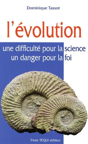 L'Evolution : Une difficulté pour la science, un danger pour la foi 9782740315248