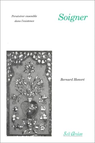 Soigner. Perseverer Ensemble Dans L'Existence 9782842760601