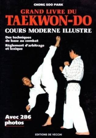 Grand livre du taekwon-do: Cours moderne illustré 9782732805740