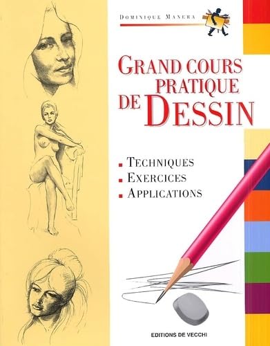 Grand Cours Pratique De Dessin. Techniques, Exercices, Applications 9782732860633