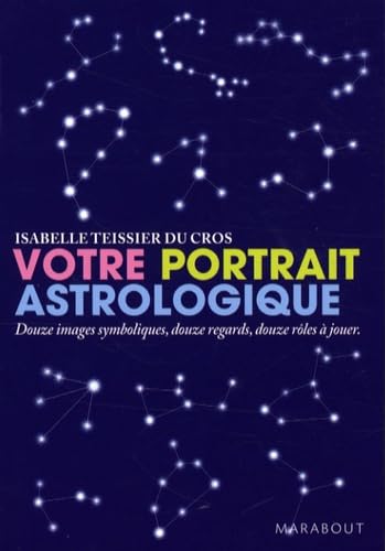 Votre portrait astrologique: Douze images symboliques, douzes regards, douze rôles à jouer 9782501056939