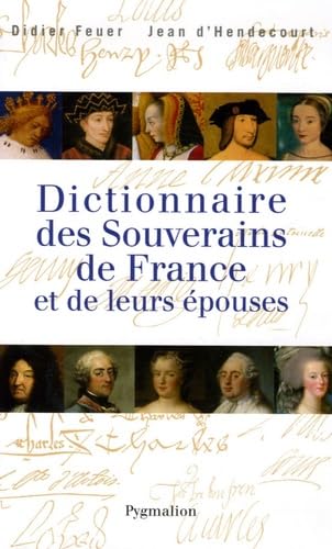 Dictionnaire des souverains de France et de leurs épouses 9782756400303