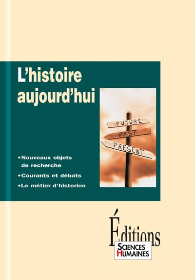 L'histoire aujourd'hui : Nouveaux objets de recherche, courants et débats, le métiers d'historien 9782912601063