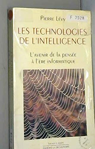 Les technologies de l'intelligence. L'avenir de la pensée à l'ère informatique 9782707119643